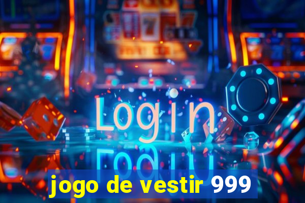 jogo de vestir 999